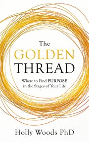 The golden thread : where to find purpose in the stages of your life cover image cdn