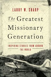 The greatest missionary generation : inspiring stories from around the world cover image cdn