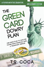 The green card dowry plan. A triumphant memoir of an Indian immigrant's plan to bypass dowries for his five sisters. cover image cdn