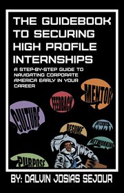The guide book to securing high profile internships. A Step-by-Step Guide To Navigating Corporate America cover image cdn