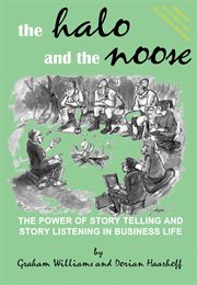 The Halo and the Noose : the power of story telling and story listening in business life cover image cdn