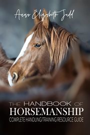 The handbook of horsemanship. Complete Handling/Training Resource Guide cover image cdn
