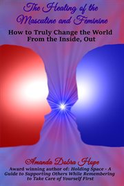 The healing of the masculine and feminine. How to Truly Change the World from the Inside, Out cover image cdn
