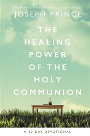 The healing power of the holy Communion : a 90-day fevotional cover image cdn