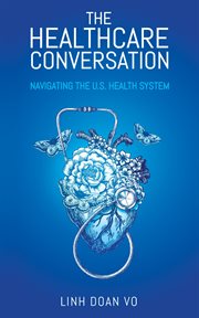 The healthcare conversation. Navigating the U.S. Health System cover image cdn