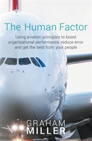 The Human Factor : Using aviation principles to boost organisational performance, reduce error and get the best from your people cover image cdn