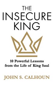 The insecure king. 10 Powerful Lessons from the Life of King Saul cover image cdn