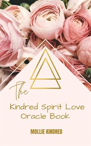 The kindred spirit love oracle book. Divine Guidance & Channeled Messages cover image cdn