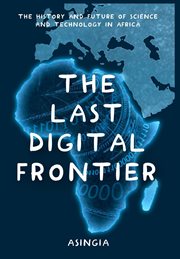 The last digital frontier. The History and Future of Science and Technology in Africa cover image cdn