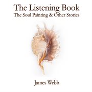 The listening book : the soul painting & other stories cover image cdn