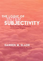 The logic of intersubjectivity : Brian McLaren's philosophy of Christian religion cover image cdn
