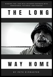 The long way home. How I Won the 1,000 Mile Iditarod Footrace with Persistence, Patience, and Passion cover image cdn