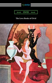 The love books of Ovid : the loves, the art of love, love's cure, and the art of beauty cover image cdn