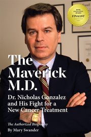 The maverick m.d. - dr. nicholas gonzalez and his fight for a new cancer treatment cover image cdn