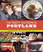 The mighty gastropolis : how Portland's rule-bending chefs handcrafted the new urban cuisine cover image cdn