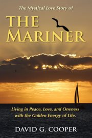 The mystical love story of the mariner. Living in Peace, Love, and Oneness with the Golden Energy of Life cover image cdn