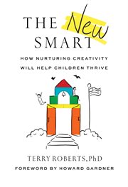 The new smart : how nurturing creativity will help children thrive cover image cdn