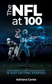 The nfl at 100. How America's Most Popular Sport is Just Getting Started cover image cdn