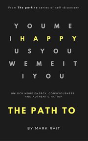 The path to happy. Unlock More Energy, Consciousness and Authentic Action cover image cdn
