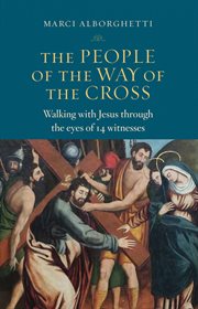 The people of the way of the cross : walking with Jesus through the eyes of 14 witnesses cover image cdn
