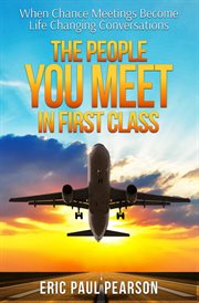 The people you meet in first class. When Chance Meetings Become Life Changing Conversations cover image cdn