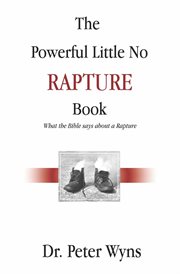 The powerful little no rapture book. What the Bible Says About a Rapture cover image cdn