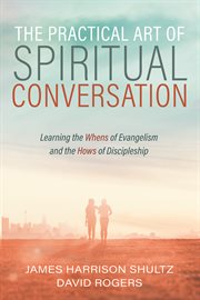 The practical art of spiritual conversation : learning the whens of evangelism and the hows of discipleship cover image cdn