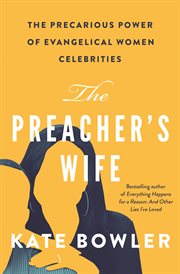 The preacher's wife : the precarious power of evangelical women celebrities cover image cdn