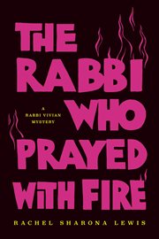 The rabbi who prayed with fire : a Rabbi Vivian mystery cover image cdn