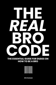 The real bro code. The essential guide for dudes on how to be a bro cover image cdn
