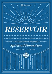 The reservoir. A 15-Month Weekday Devotional for Individuals and Groups cover image cdn