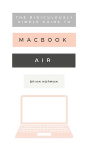 The ridiculously simple guide to the new macbook air. A Practical Guide to Getting Started with the Next Generation of MacBook Air and MacOS Mojave (Versi cover image cdn