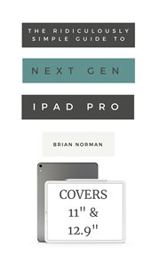 The ridiculously simple guide to the next generation ipad pro. A Practical Guide to Getting Started with the New 11" and 12.3" iPad Pro cover image cdn