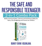 The safe and responsible teenager 2-in-1 combo pack. Better Communication, Internet and Cell Phone Safety for Teens, Plus Budgeting and Finance for Child cover image cdn