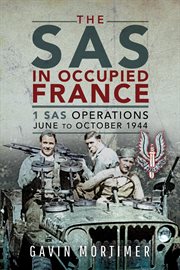 The SAS in Occupied France : 1 SAS Operations June - October 1944 cover image cdn