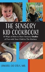 The sensory kid cookbook!. 10 Ways of How to Have Sensory Oodles of Fun with Your Child in The Kitchen cover image cdn