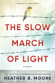 The slow march of light : a novel : inspired by a true story of resilience and hope cover image cdn