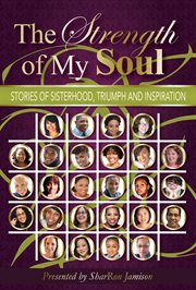 The strength of my soul. Stories of Sisterhood, Triumph and Inspiration cover image cdn