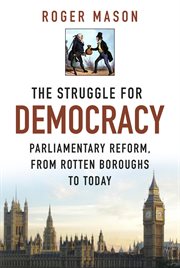 The Struggle for Democracy : Parliamentary Reform, from the Rotten Boroughs to Today cover image cdn