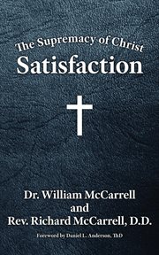 The supremacy of Christ : satisfaction cover image cdn
