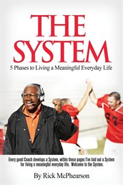 The system 5 phases to living a meaningful everyday life. Every Good Coach Develops a Winning System, within These Pages I’ve Laid Out a System for Living a M cover image cdn