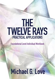 The twelve rays practical applications. Foundational Level Individual Workbook cover image cdn