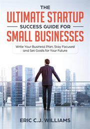 The ultimate startup success guide for small businesses. Write Your Business Plan, Stay Focused and Set Goals for Your Future cover image cdn