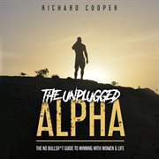 The unplugged alpha : the no bullsh*t guide to winning with women and life cover image cdn