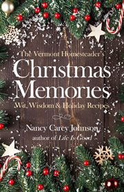 The vermont homesteader's christmas memories. Wit, Wisdom & Holiday Recipes cover image cdn