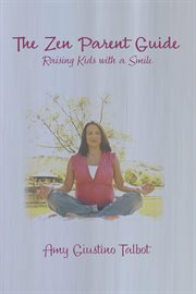 The zen parent guide raising kids with a smile cover image cdn