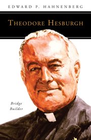 Theodore Hesburgh : bridge builder cover image cdn