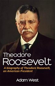 Theodore roosevelt. A biography of Theodore Roosevelt, an American President cover image cdn