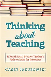 Thinking about teaching : a rural social studies teacher's path to strive for relevance cover image cdn