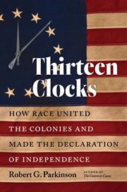 Thirteen clocks : how race united the colonies and made the Declaration of Independence cover image cdn